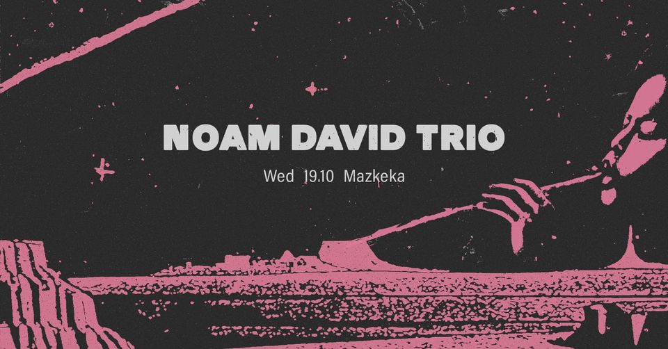 Noam David Trio ✶ Mazkeka 19.10