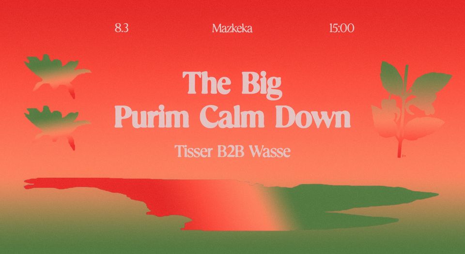 The Big Purim Calm Down ↡ Mazkeka Wed 8.3 15:00